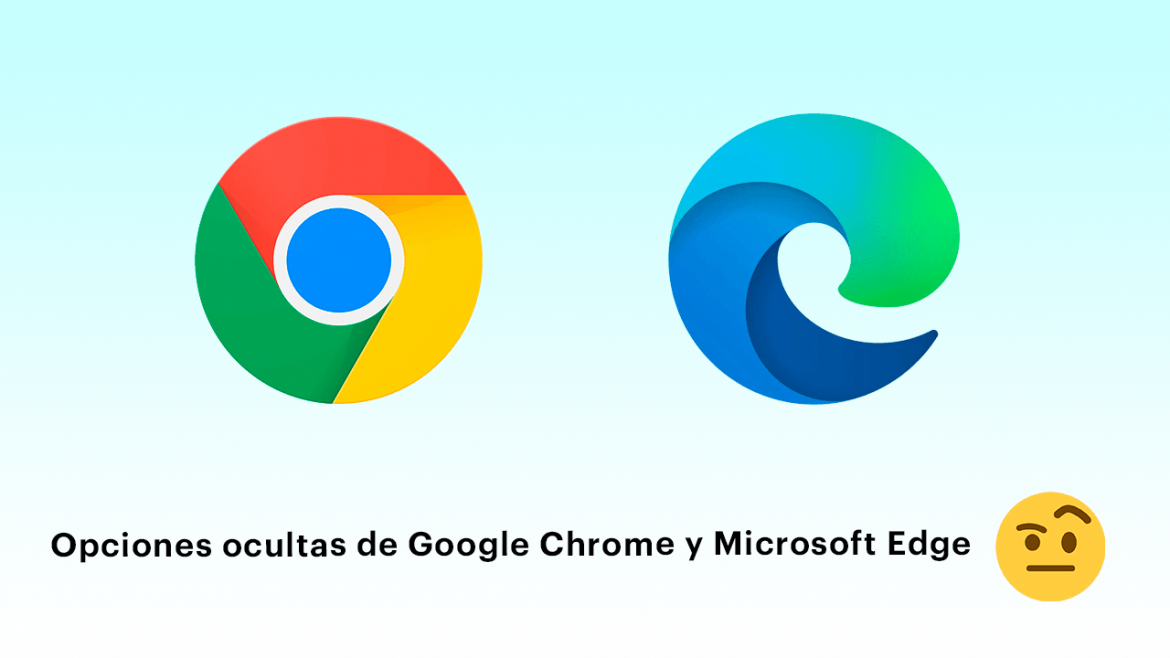 Opciones ocultas de Google Chrome y Microsoft Edge