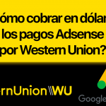 Cómo cobrar en dólares los pagos Adsense por Western Union