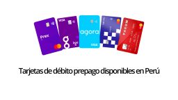 Tarjetas de débito prepago disponibles en Perú