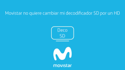 Movistar no quiere cambiar mi decodificador SD por un HD